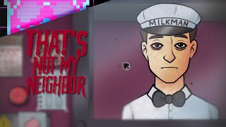 Milkman | PART 7.5 | That's Not My Neighbor