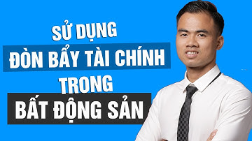 Đòn bẩy tài chính trong đầu tư Bất Động Sản!