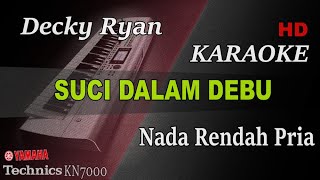 SUCI DALAM DEBU - DECKY RYAN ( NADA RENDAH ) || KARAOKE KN7OOO