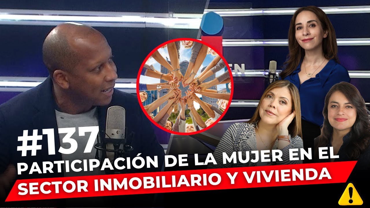 Episodio 137: Participación de la mujer en el sector inmobiliario y vivienda.