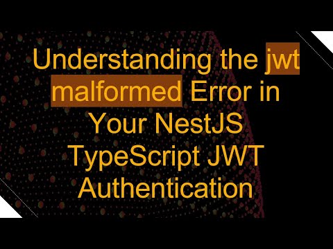 Understanding the jwt malformed Error in Your NestJS TypeScript JWT Authentication