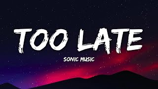 SONIC MUSIC - Too Late (Lyrics)