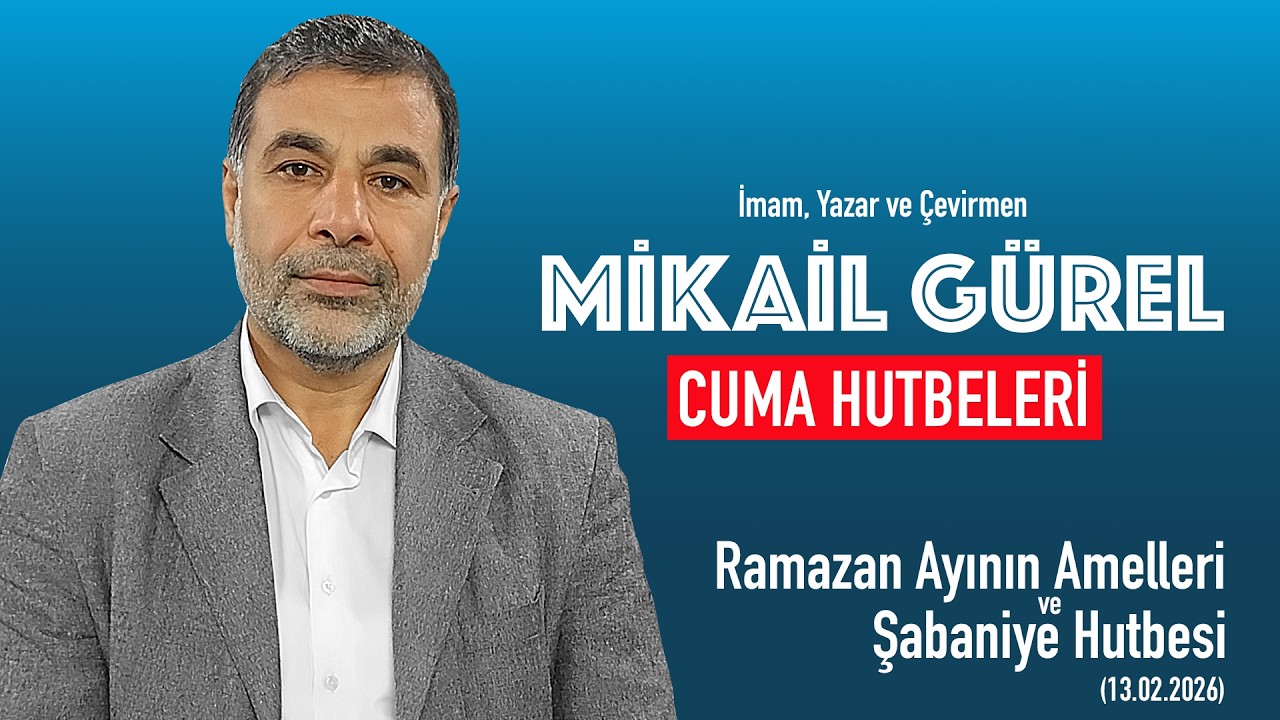 Ramazan Ayının Amelleri ve Peygamber Efendimizin Şabaniye Hutbesi Konulu Cuma Hutbesi 13,02,2026