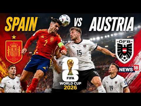 FIFA World Cup 2026 LIVE: Spain Vs Austria | Lamine Yamal Vs Marcel Sabitzer | ESP VS AUT | N18G