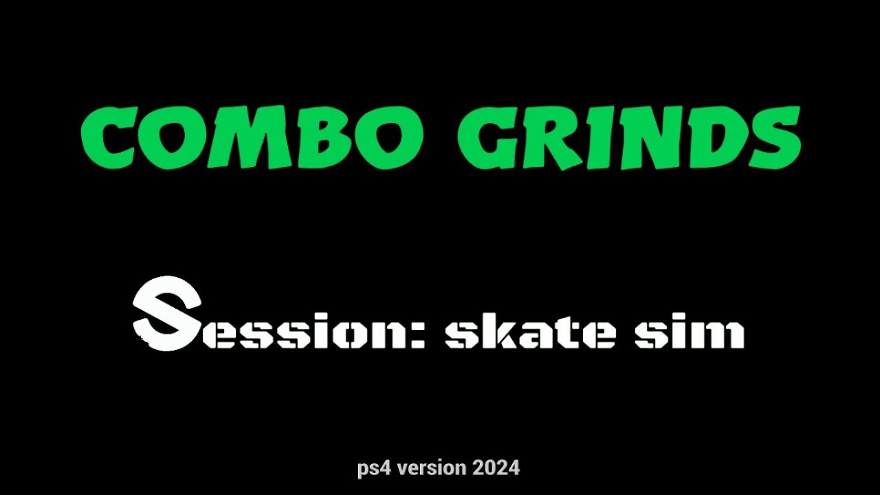 Session: skate sim - Combo Grinds