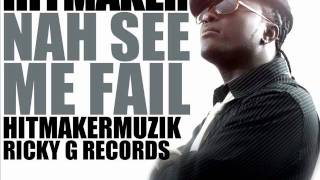 Hitmaker - Nah See Me Fail [June 2011] Ricky G Records / HitmakerMuzik