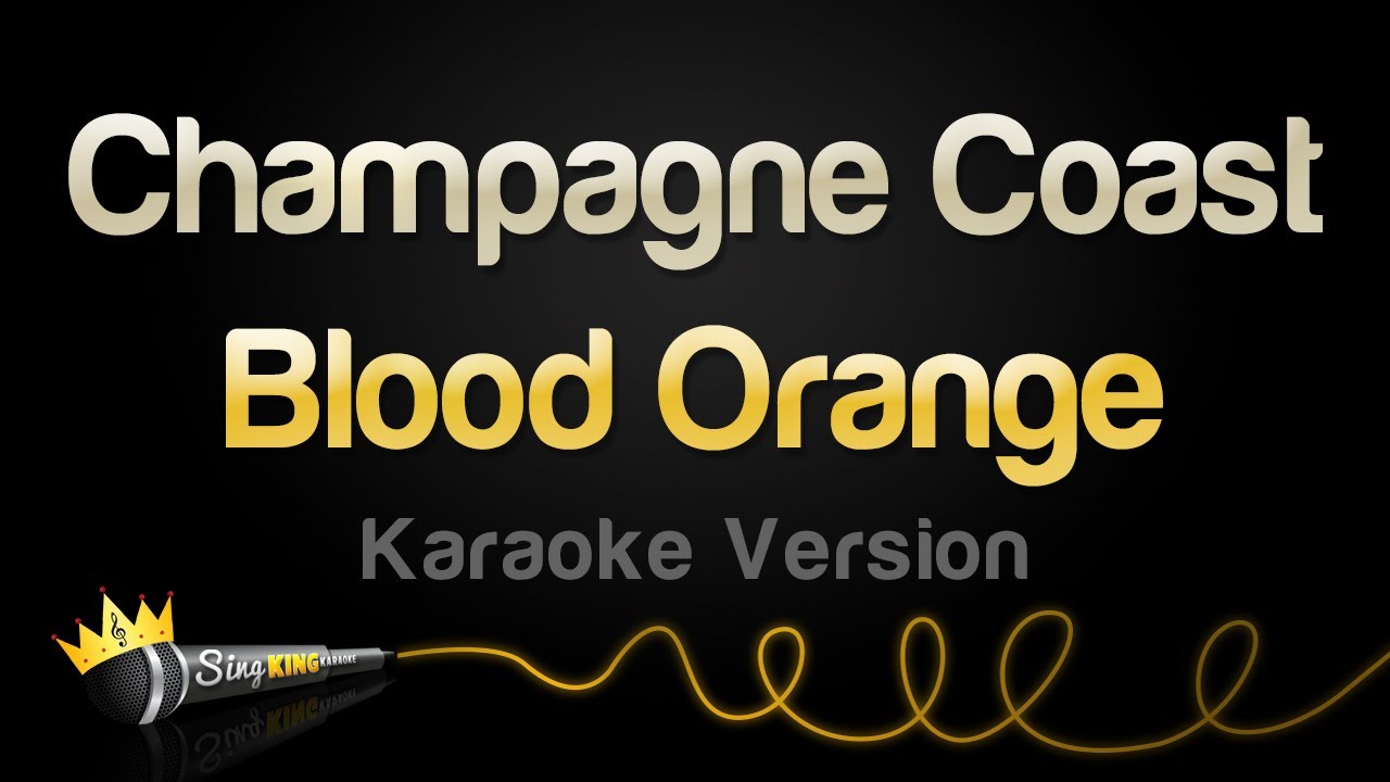 Blood Orange - Champagne Coast (Karaoke Version)