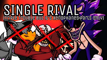 Single Rival | Sonic.EXE Triple Trouble but it’s only Xenophanes parts. | [NEW]
