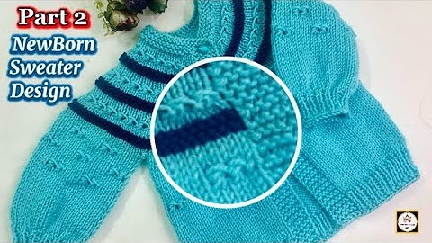 Newborn Baby knitting Sweater Design Part 2 | How to knit a Top To Down 0 To 3 Month