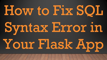 How to Fix SQL Syntax Error in Your Flask App