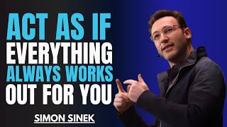 Act As If Everything Always Works Out for You || Best Motivational Speech By Simon Sinek