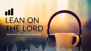 Lean on the Lord feat  Ryan Ellis & Cecily with Lyrics