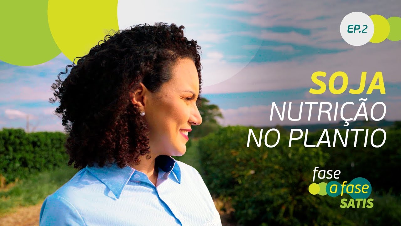 Soja: Nutrição no Plantio - Episódio 2 - Fase a Fase Satis