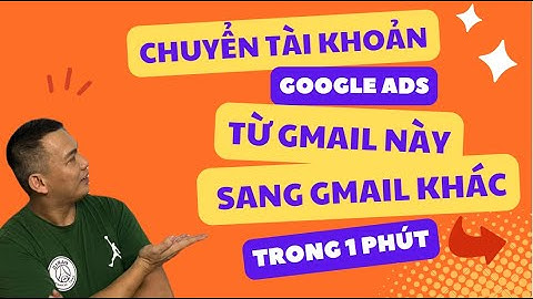 Thêm quyền Quản trị tài khoản google ads, Chuyển tài khoản quảng cáo google ads sang gmail khác
