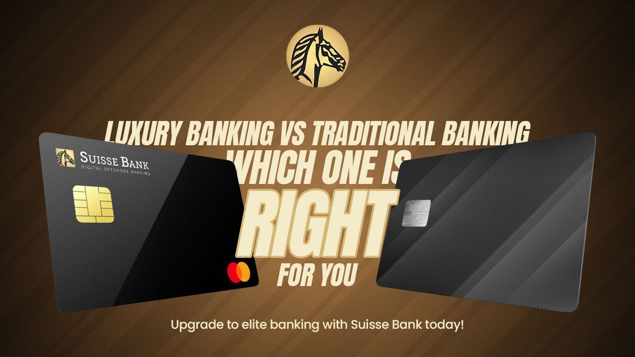 Luxury Banking vs Traditional Banking | Why Suisse Bank is The Better Choice