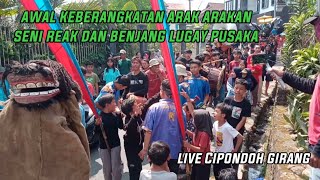 AWAL KEBERANGKATAN IRING IRINGAN SENI REAK DAN BENJANG LUGAY PUSAKA LIVE CIPONDOH GIRANG