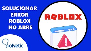 SOLUCIONAR ERROR ROBLOX NO ABRE - YouTube