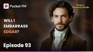 Ep 93 | Will I Embarrass Edgar | The Duke's Masked Bride | Pocket FM