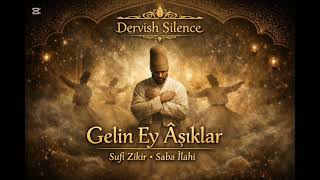 Geli̇n Ey Aşiklar - Sufi Zikir (Saba Makamı) Dervish Silence