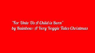 Rainbow A Very Veggie Tales Christmas - For Unto Us A Child Is Born