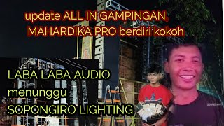 Update ALL IN GAMPINGAN, MAHARDIKA PRO berdiri gagah, LABA LABA menunggu SOPONGIRO LIGHTING 