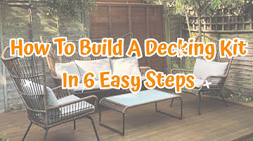 How To Build A Decking Kit In 6 Easy Steps