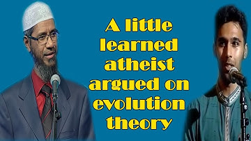 Atheist tried to defeat Dr Zakir Naik saying evolution theory is a fact - Very Funny