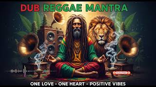🌿DUB REGGAE MANTRA, Positive Roots Reggae Vibes 🎶 Healing Dub Reggae Spiritual Meditation Mix