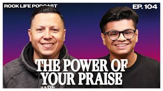 Rock Life Podcast: Episode 104 | The Power of Your Praise
