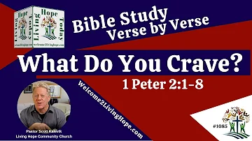 What Do You Crave? - 1 Peter 2:1-8  -  Living Hope Today