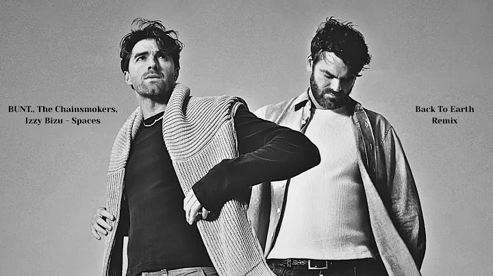 BUNT., The Chainsmokers, Izzy Bizu - Spaces (Back To Earth Remix)