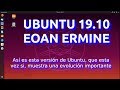 UBUNTU 19.10 EOAN ERMINE. Esta vez, si muestra una evolución interesante.