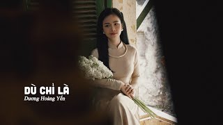 Dù Chỉ Là - Dương Hoàng Yến Full HD