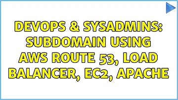 DevOps & SysAdmins: Subdomain using AWS Route 53, load balancer, EC2, Apache