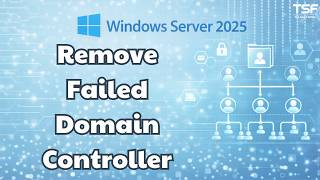 WinServer2025 - P17 How to Remove a Failed Domain Controller in Windows Server 2025