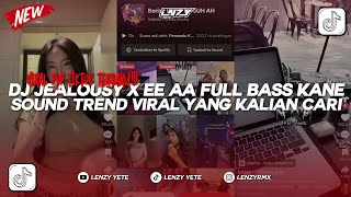 DJ JEALOUSY X EE AA FULL BASS KANE | SOUND TREND GEOL GEOL VIRAL TIKTOK YANG KALIAN CARI!!!