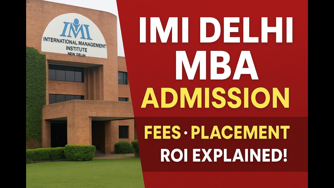 IMI Delhi MBA Admission 2026: Fees, Placements, ROI & Process Explained!