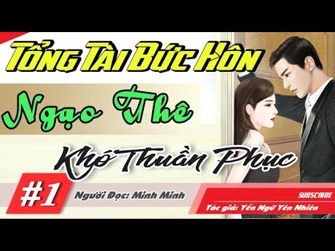 Video Tổng Tài Bức Hôn Ngạo Thê Khó Thuần Phục - Truyện Ngôn... - youtube