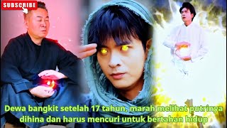 Dewa bangkit setelah 17 tahun, marah melihat putrinya dihina dan harus mencuri untuk bertahan hidup