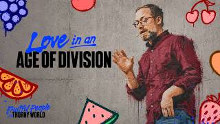 Love in an Age of Division | Fruitful People in a Thorny World | Pastor Clayton Keenon