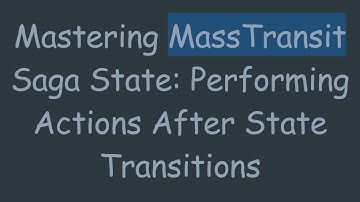 Mastering MassTransit Saga State: Performing Actions After State Transitions