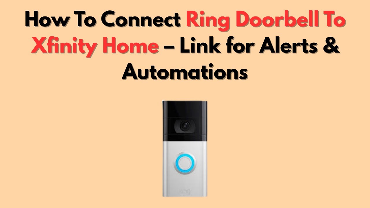 How To Connect Ring Doorbell To Xfinity Home – Link for Alerts & Automations