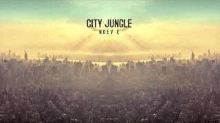 Noev K - City Jungle Noev K Dub Version