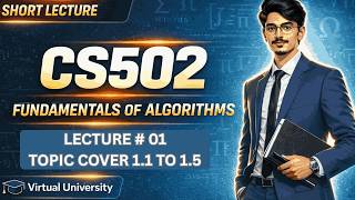 CS502 Fundamentals of algorithms Lecture 01 | Topics 1.1 to 1.5 | VU Short Lecture |Sir Sharjeel
