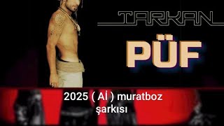TARKAN - PÜF - 2025 ( Aİ )