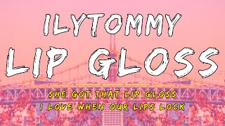 ilyTOMMY - Lip Gloss (Lyrics)