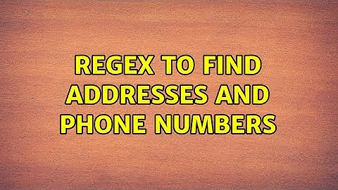 Regex to find addresses and phone numbers (3 Solutions!!)