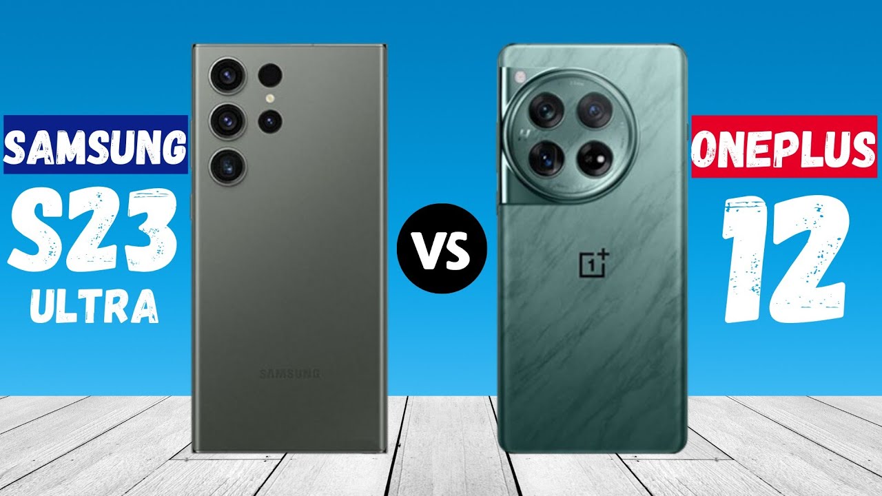 OnePlus 12 vs Samsung Galaxy S23 Ultra: What's the difference?