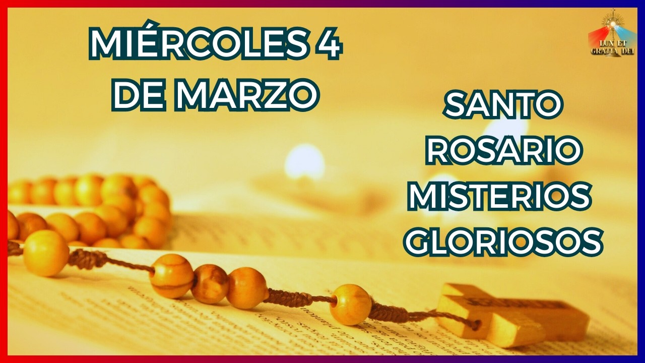 Rosario a la Virgen María Misterios Gloriosos Miércoles 4 de marzo 🕯️ Lux et Gratia Dei