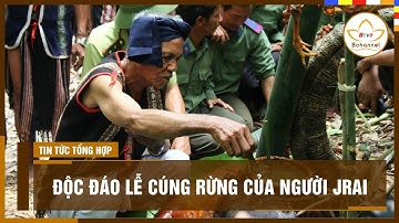 Độc đáo lễ cúng rừng của người Jrai | Bchannel